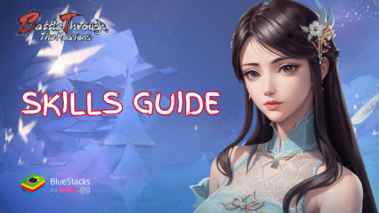 Battle Through the Heavens Skill Guide – Explore all the Abilities