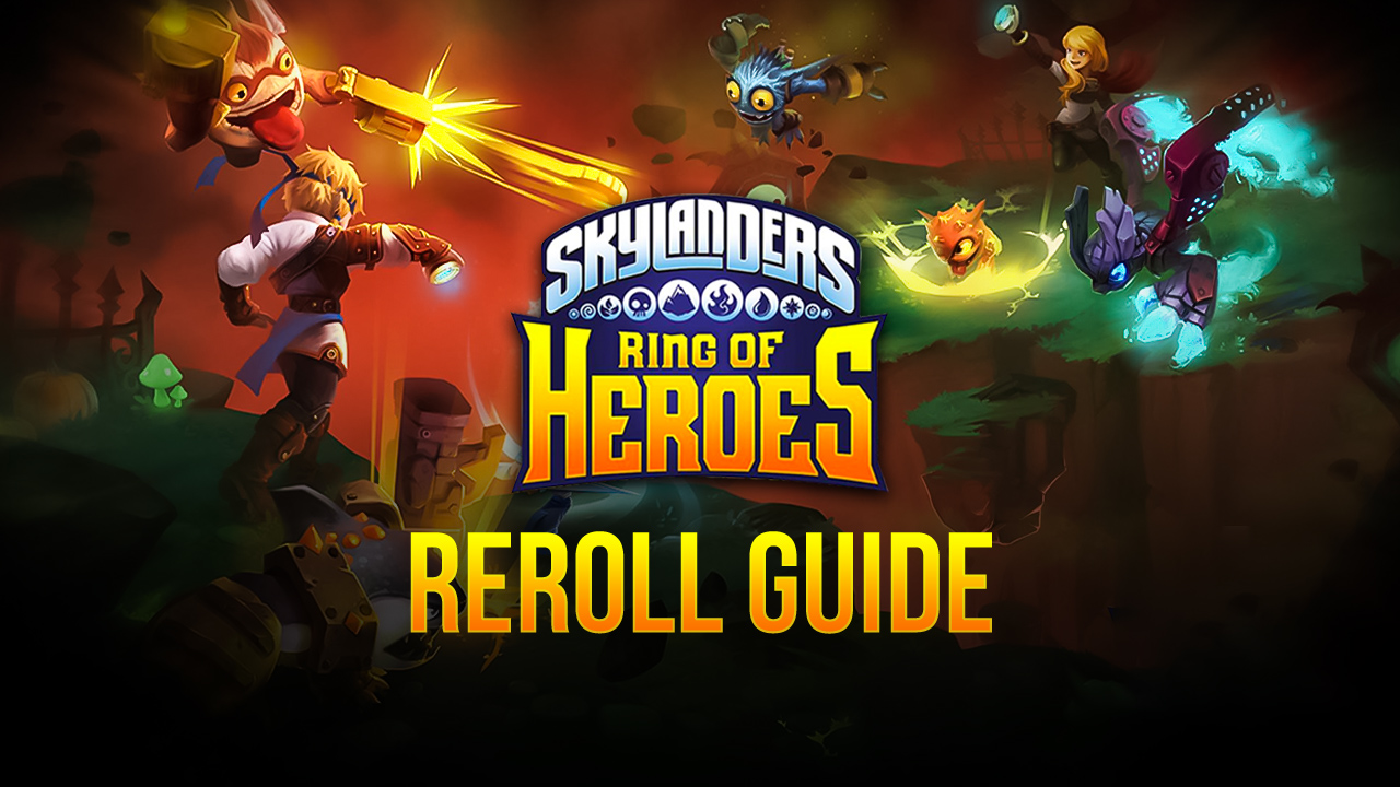 Skylanders Ring of Heroes Reroll Guide – Unlock the Best Skylanders From the Very Beginning!