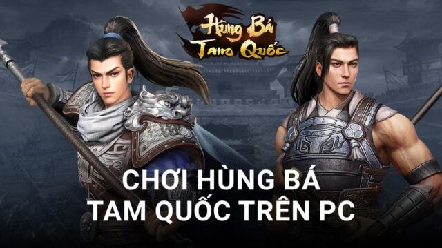 Thử tài chiến thuật cùng Hùng Bá Tam Quốc trên PC với BlueStacks