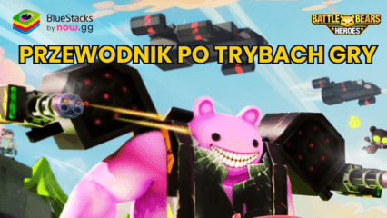 Battle Bears Heroes – Wyjaśnienie wszystkich trybów PvP i PvE w grze