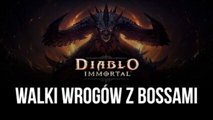 Diablo Immortal na PC: Walki wrogów z bossami, na które czekamy