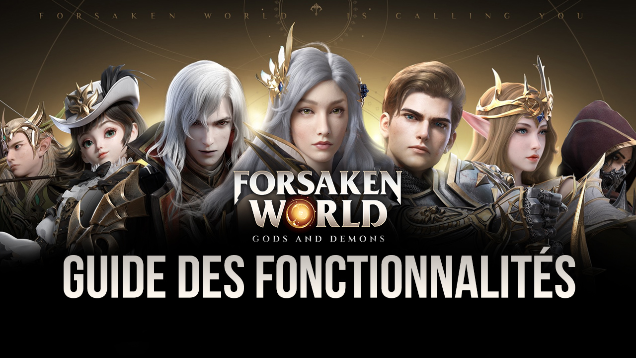 Forsaken World:Gods and Demons sur PC – Comment utiliser les fonctionnalités BlueStacks pour améliorer l’expérience de jeu