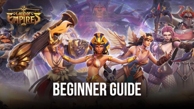 BlueStacks' Beginners Guide to Playing Land of Empires: Immortal