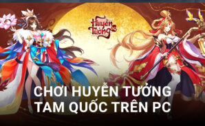 Trải nghiệm game Huyễn Tưởng Tam Quốc trên PC với BlueStacks