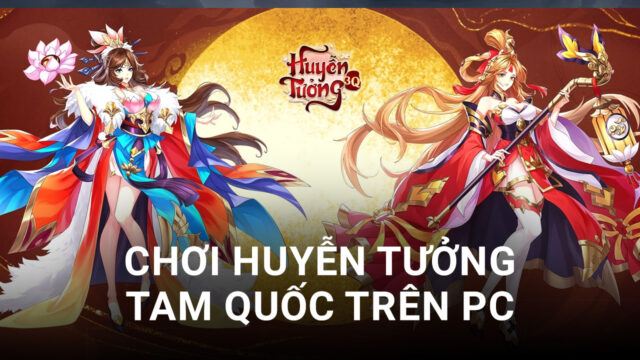 Trải nghiệm game Huyễn Tưởng Tam Quốc trên PC với BlueStacks