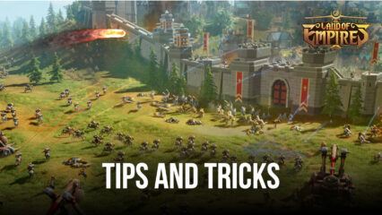 Tips & Tricks to Playing Land of Empires: Immortal