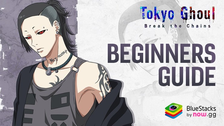 Tokyo Ghoul: Break The Chains Beginners Guide – Master the Game Mechanics