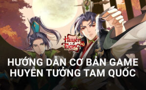 Hướng dẫn game thủ lần đầu chơi Huyễn Tưởng Tam Quốc trên PC