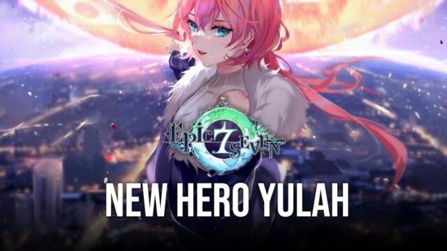 Epic Seven – New Hero Yulah, Side Story, and Energetic Idol Skin