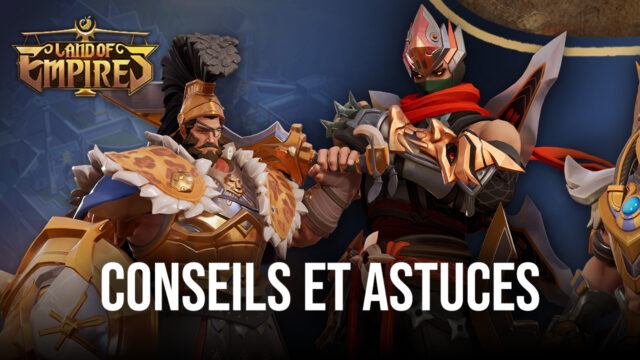 Conseils et Astuces pour Jouer à Land of Empires: Immortal