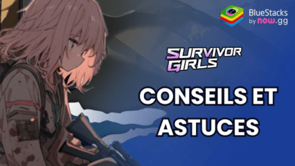 Astuces et Conseils pour Survivor Girls – Les Meilleures façons de contrer l’Invasion de Zombies