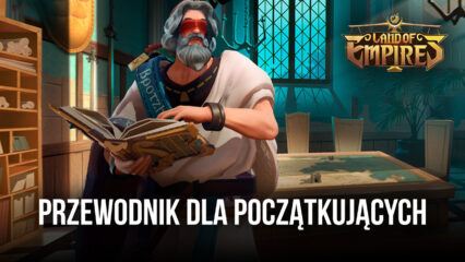 Przewodnik BlueStacks dla początkujących w Land of Empires: Immortal