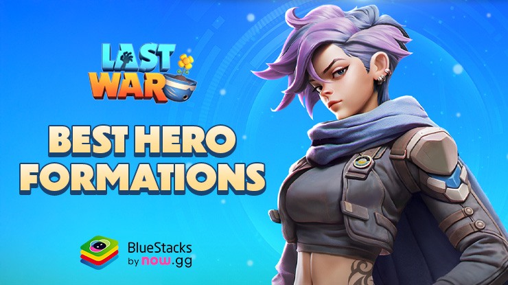 Best Hero Formations in Last War: Survival Game – Build Powerful Teams for Every Battle