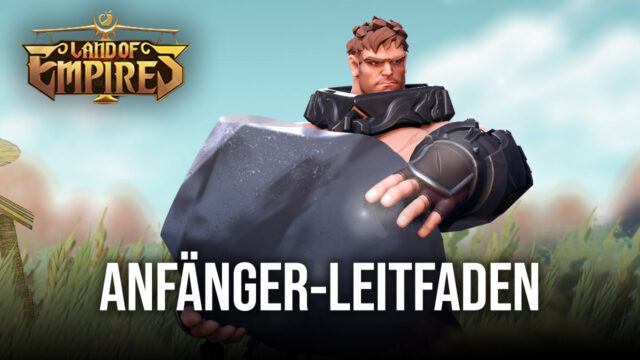 So behältst du als Anfänger den Durchblick in Land of Empires: Immortal auf deinem PC