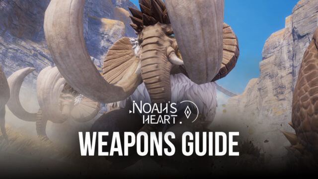 Noah’s Heart Weapons Guide – Weapon Stats and Play Styles Explained