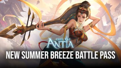 Call of Antia – New Heroes Valerie, Salome, and Summer Breeze Battle Pass in Latest Update