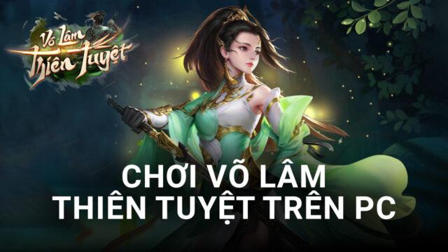 Trải nghiệm game Võ Lâm Thiên Tuyệt trên PC với BlueStacks