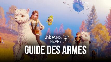 Le Guide des Armes Noah’s Heart – Explication des Statistiques et des Styles de Jeu