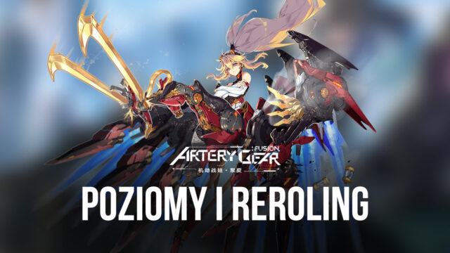 Artery Gear: Fusion – Lista Poziomów i Reroling