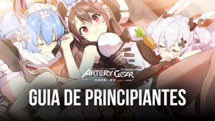 Una guía completa para principiantes dirigidas a nuevos jugadores que empiezan en Artery Gear: Fusion