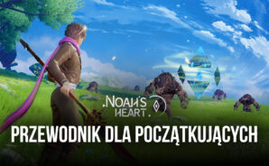 Poradnik dla początkujących w Noah’s Heart – porady, wskazówki i strategie na dobry start w tej zupełnie nowej grze mobilnej MMORPG