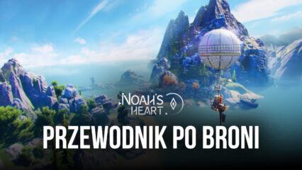 Przewodnik po broniach w Noah’s Heart – objaśnienie statystyk broni i stylów gry