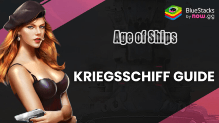 Age of Ships: Battleships War Kriegsschiff Guide – Fähigkeiten, Werte und Upgrades und mehr