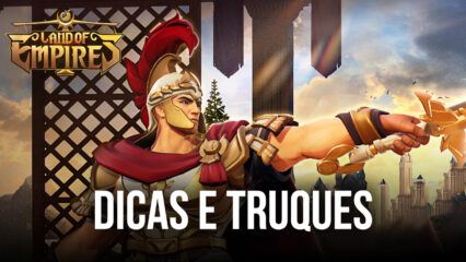 Dicas e Truques para jogar Land of Empires: Immortal