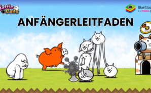 Anfängerleitfaden für The Battle Cats – So eroberst du die Welt mit deiner Katzenarmee!