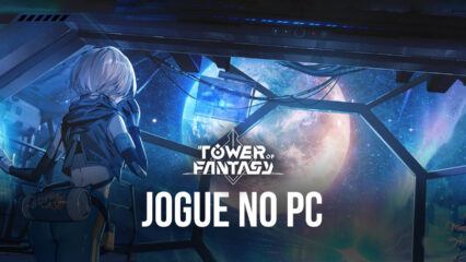 Como baixar Tower of Fantasy Global no PC com BlueStacks