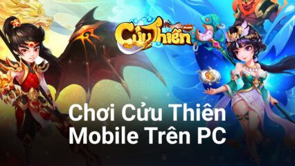 Chơi game nhập vai tiên hiệp Cửu Thiên Mobile trên PC với BlueStacks