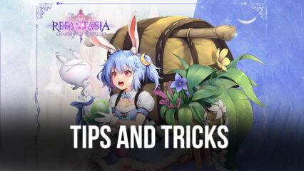 Tips & Tricks to Playing Refantasia: Charm and Conquer