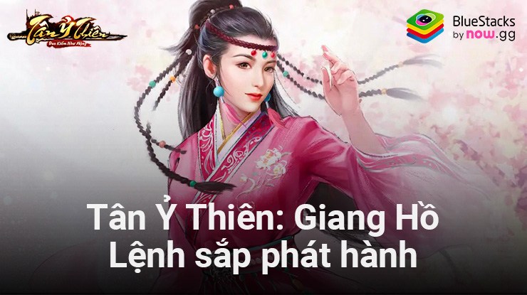 Tân Ỷ Thiên: Giang Hồ Lệnh – Game nhập vai võ hiệp thể loại đấu tướng chuẩn bị ra mắt