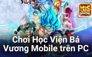 Chơi Học Viện Bá Vương Mobile trên PC cùng BlueStacks