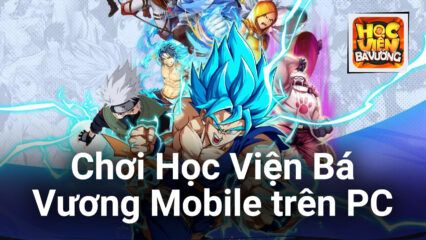 Chơi Học Viện Bá Vương Mobile trên PC cùng BlueStacks