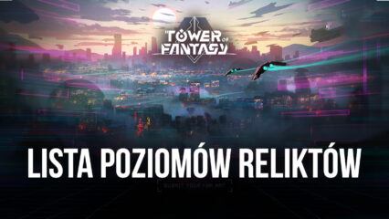 Najlepsze relikty do wykorzystania w Tower of Fantasy