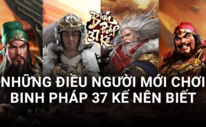 Hướng dẫn cho người lần đầu chơi Binh Pháp 37 Kế