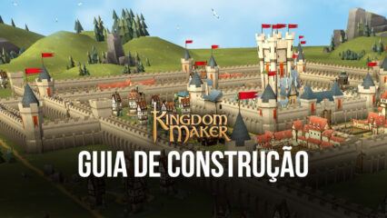 Guia de Construção em Kingdom Maker: como construir seu reino