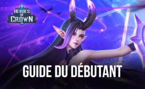 Conseils et Astuces pour les Débutants dans Heroes of Crown – Le Guide Idéal pour Bien Commencer Votre Partie