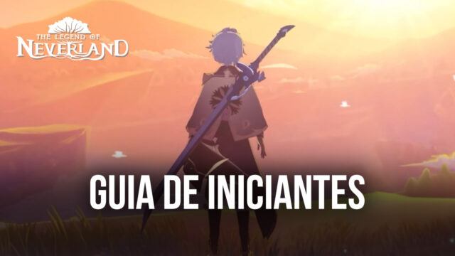 Guia de iniciantes e Dicas para um progresso rápido em The Legend of Neverland