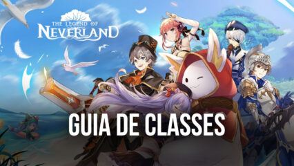 The Legend of Neverland – Um Guia Completo das Classes e suas Habilidades