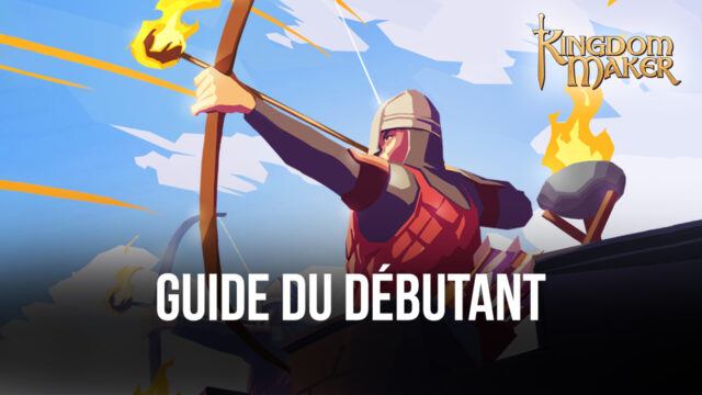 Le Guide du Débutant pour Kingdom Maker