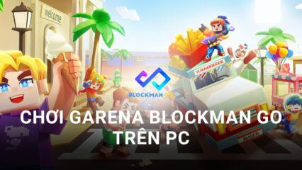 Trải nghiệm game thế giới mở Garena Blockman GO trên PC với BlueStacks