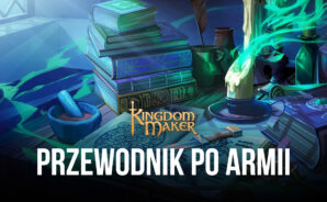 Jak zbudować armię i podbić ziemię w Kingdom Maker