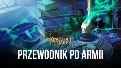 Jak zbudować armię i podbić ziemię w Kingdom Maker