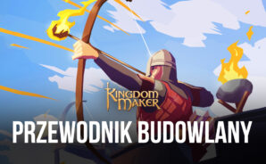 Przewodnik budowania Królestwa dla Kingdom Maker