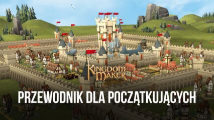 Epicki przewodnik dla początkujących w Kingdom Maker