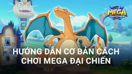 Hướng dẫn game thủ mới chơi Mega Đại Chiến trên PC