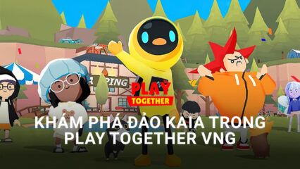 Cùng BlueStacks tham quan đảo Kaia trong Play Together VNG