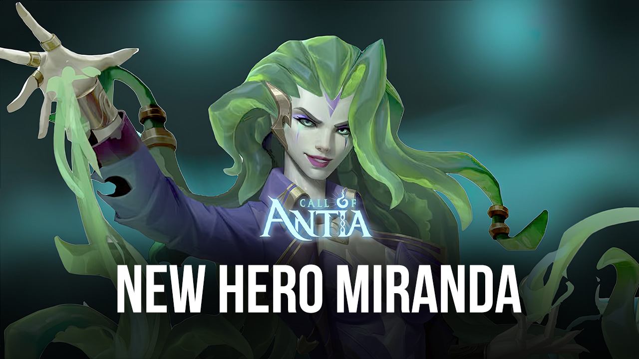 Call of Antia – New Hero Miranda, Alliance War Optimizations, and More in  Update 1.6.100 | BlueStacks